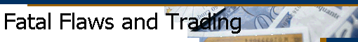 Fatal Flaws and Trading